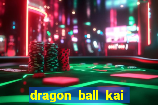 dragon ball kai dublado online